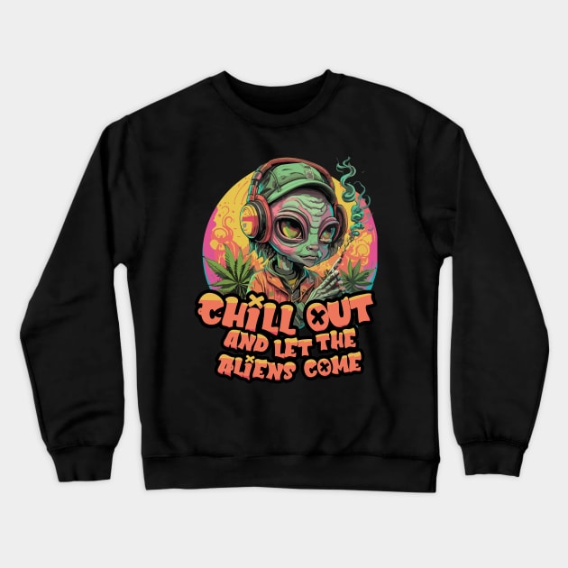 Extraterrestrial Vibe: Cool Alien smoking phrase "chill out and let the Aliens come" Crewneck Sweatshirt by diegotorres